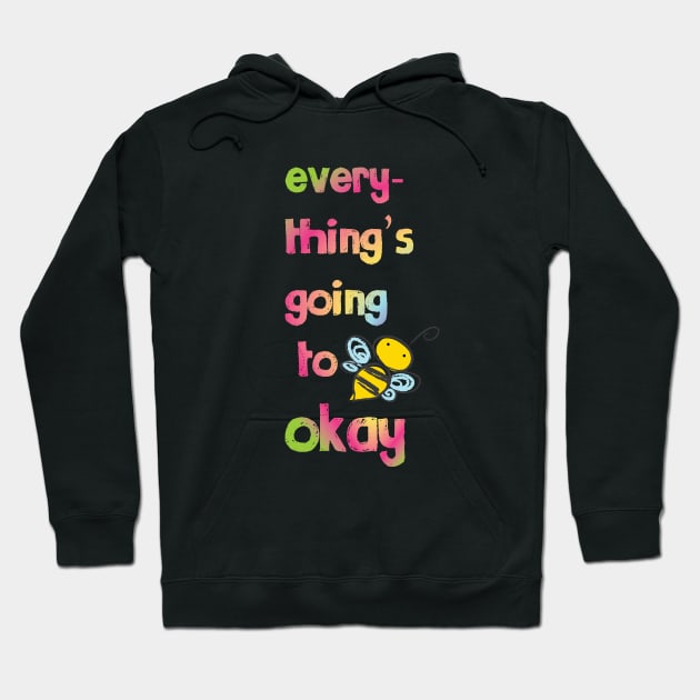 Everything's going to bee okay Hoodie by be happy